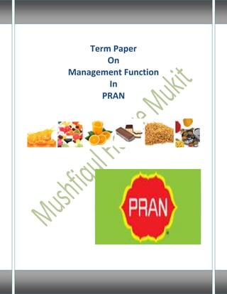 Term Paper
        On
Management Function
        In
       PRAN




                      1
 
