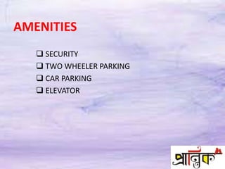 AMENITIES
 SECURITY
 TWO WHEELER PARKING
 CAR PARKING
 ELEVATOR
 