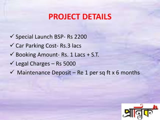 PROJECT DETAILS
 Special Launch BSP- Rs 2200
 Car Parking Cost- Rs.3 lacs
 Booking Amount- Rs. 1 Lacs + S.T.
 Legal Charges – Rs 5000
 Maintenance Deposit – Re 1 per sq ft x 6 months
 