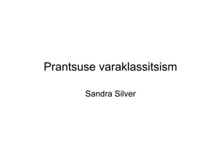 Prantsuse varaklassitsism

       Sandra Silver
 