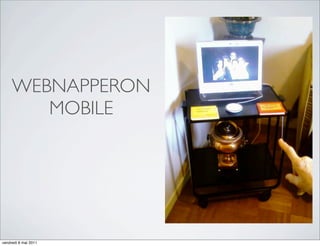 WEBNAPPERON
        MOBILE




vendredi 6 mai 2011
 