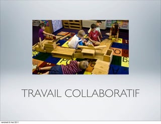 TRAVAIL COLLABORATIF

vendredi 6 mai 2011
 