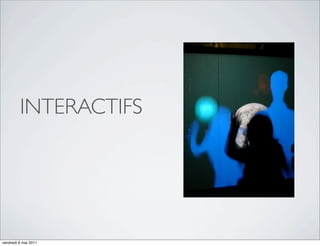 INTERACTIFS




vendredi 6 mai 2011
 