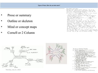 Monday, July 21, 2025 32
Types of Notes: How do you take notes?
• Prose or summary
• Outline or skeleton
• Mind or concept maps
• Cornell or 2 Column
 