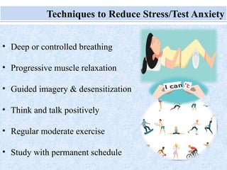 Monday, July 21, 2025 51
Techniques to Reduce Stress/Test Anxiety
• Deep or controlled breathing
• Progressive muscle relaxation
• Guided imagery & desensitization
• Think and talk positively
• Regular moderate exercise
• Study with permanent schedule
 