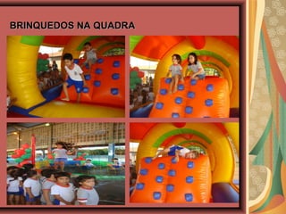 BRINQUEDOS NA QUADRABRINQUEDOS NA QUADRA
 