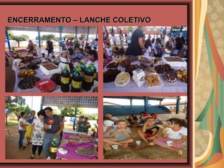 ENCERRAMENTO – LANCHE COLETIVOENCERRAMENTO – LANCHE COLETIVO
 