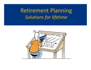 Retirement Planning
Solutions for lifetime
 