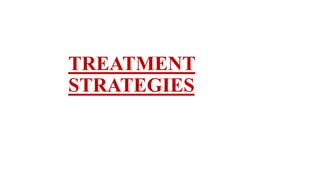 TREATMENT
STRATEGIES
 