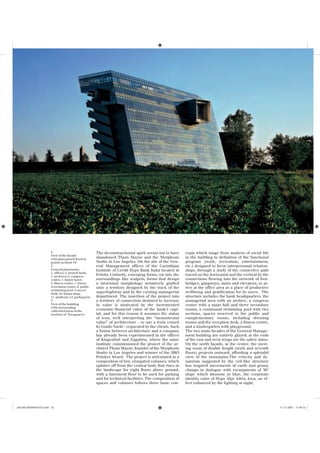 Roland Halbe




          3




                         1                               The deconstructionist spirit seems not to have     cepts which range from analysis of social life
                         View of the facade
                         with glass panels fixed at
                                                         abandoned Thom Mayne and the Morphosis             in the building to definition of the functional
                         points inclined 14°             Studio in Los Angeles. On the site of the Gen-     program (work, recreation, entertainment,
                         2                               eral Management offices of the Carinthian          etc.) designed to favor interpersonal relation-
                         General planimetry:             Institute of Credit Hypo Bank Italia located at    ships, through a study of the connective path
                         1. offices; 2. branch bank;
                         3. archives; 4. congress
                                                         Feletto Umberto, emerging forms cut into the       traced on the horizontal and the vertical by the
                         centre; 5. future hotel;        surroundings like scalpels; forms that design      connections flowing into the network of foot-
                         6. fitness centre; 7. future    a structural morphology sensitively grafted        bridges, gangways, stairs and elevators, to ar-
                         recreation centre; 8. public    onto a territory designed by the track of the      rive at the office area as a place of productive
                         swimming pool; 9.soccer
                         field; 10. future shop;
                                                         superhighway and by the existing managerial        wellbeing and gratification for its users. The
                         11. platform; 12. parking lot   department. The insertion of the project into      structure includes the bank headquarters, the
                         3                               a territory of connection destined to increase     managerial area with an archive, a congress
                         View of the building            in value is motivated by the incremented           centre with a main hall and three secondary
                         with surrounding
                         cultivated areas in the
                                                         economic-financial value of the bank’s capi-       rooms, a communal swimming pool with two
                         territory of Tavagnacco         tal, and for this reason it assumes the status     sections, spaces reserved to the public and
                                                         of icon, well interpreting the “monumental         complementary rooms, including dressing
                                                         value” of architecture – to use a term coined      rooms and the reception desk, a fitness centre,
                                                         by Guido Nardi – requested by the clients. Such    and a kindergarten with playground.
                                                         a fusion between architecture and a company        The two main facades of the General Manage-
                                                         has already been experimented in the offices       ment building are entirely glazed; at the ends
                                                         of Klagenfurt and Zagabria, where the same         of the east and west wings are the safety stairs.
                                                         institute commissioned the project of the ar-      On the north façade, at the center, the meet-
                                                         chitect Thom Mayne, founder of the Morphosis       ing room of double height (sixth and seventh
                                                         Studio in Los Angeles and winner of the 2005       floors) projects outward, affording a splendid
                                                         Pritzker Award. The project is articulated in a    view of the mountains.The velocity and dy-
                                                         composition of low, elongated volumes, which       namism suggested by the veil-like structure
                                                         splinter off from the central body that rises in   has inspired movements of earth and grassy
                                                         the landscape for eight floors above ground,       clumps in dialogue with escarpments of 30°
                                                         with a basement floor to be used for parking       slope which blossom in blue, the corporate
                                                         and for technical facilities. The composition of   identity color of Hypo Alpe Adria Area, an ef-
                                                         spaces and volumes follows three basic con-        fect enhanced by the lighting at night.




050-063 MORPHOSIS.indd 53
050-063 MORPHOSIS.indd                                                                                                                                          11-12-2007 11:04:22
                                                                                                                                                                11-12-2007
 