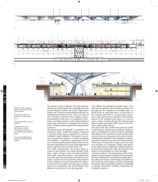 3

4

5

1
Sequence of the multiple
stages of preliminary study
for the project
2
Graphic elaboration of
overall view of the great
roof
3
Main facade of the covered
walkway
4
Longitudinal section
showing the vertical
connection between the
ground floor and the gallery
below
5
Cross section of the great
roof and the underground
gallery

094-097 Perrault Napoli.indd 97

The Quarter of the 5 Stations. The following five
stations are found within the Garibaldi area: the
Central Railway Station, the future High Speed
Station, the Circumvesuviana Station and the two
underground stations for line 1 and 2. In order to
move towards a solution to the complex congestion problems in this area, we considered it a priority to carefully consider a well-calibrated line of
action that would aim to reorganize the Quarter
of the 5 Stations and strengthen its transportation
resources.
The urban system of Garibaldi 1 + Garibaldi 2. The
connective fabric around the stations consists of
a circuit of urban spaces organized in a system:
Garibaldi 1 and Garibaldi 2. This makes it necessary to expand the project to a system consisting
of Garibaldi 1 + Garibaldi 2, particularly with an
eye to urban transformations related to the incoming and outgoing flows forecast by the High Speed
project and eastward extension of the city.
New traffic organization. Our project plans to
conserve and enhance the innate identity of the
place, while seeking to solve its major problems
with traffic congestion and the very fragmentary
use of the spaces by pedestrians. This project generates a kind of circuit around the entire Quarter
of the 5 Stations area that intensifies the dialectic between its two sides and may spur a positive
process of reactivating and redeveloping some
adjacent areas that are currently stagnant.

The Gallery, an underground urban space. The
underground piazza is also a gallery and open-air
passageway. We imagine the available space as
divided into an open part and a covered part: in
the northern part there is an open space of gardens, a play and rest area, and the Central Station
piazza; in the southern part, there is a covered
space, a large roof that protects the underground
piazza where pedestrian traffic mixes uses of diverse origins and purposes.
The great roof. The architectural presence of the
Central Station with its tower and large cantilever
roof is a fundamental value for Piazza Garibaldi.
The Station is here and forms a basic architectural
references for us. Our project for a great roof including both Garibaldi 1 and Garibaldi 2 originated and developed as a growth and transformation
of the theme of protection, refuge and cover. This
roof develops as a prismatic surface that shines
in the light based on different cladding solutions
of perforated metal with different densities and
degrees of permeability to water and light.
A project in phases. The progression of the entire
project has been planned in phases: the first phase
includes building the underground station line 1,
the gallery, the square and the large roof (2010), in
that order; the second phase includes completing
the project that specifically pertains to Garibaldi
1; and the third phase includes completing the
Garibaldi 2 system.

19-05-2006 12:10:17

 