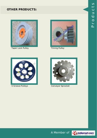 Products

OTHER PRODUCTS:

Taper Lock Pulley

Timing Pulley

V Groove Pulleys

Conveyor Sprocket

A Member of

 
