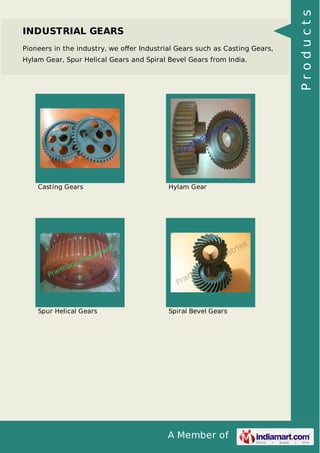 Pioneers in the industry, we oﬀer Industrial Gears such as Casting Gears,
Hylam Gear, Spur Helical Gears and Spiral Bevel Gears from India.

Casting Gears

Hylam Gear

Spur Helical Gears

Spiral Bevel Gears

A Member of

Products

INDUSTRIAL GEARS

 