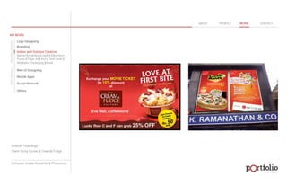 © 2013 DESIGN 
MY WORK 
Logo Designing 
Branding 
Indoor and Outdoor Creative 
ABOUT PROFILE WORK CONTACT 
Banner | Hoarding | Leaflet | Brochure | 
Poster | Paper Ad | Arch | Tent Cards | 
Wobblers | Packeging | Kiosk 
Web UI Designing 
Mobile Apps 
Social Network 
Others 
WEB DESIGN GRAPHIC DESIGN 
Artwork: Hoardings 
Client: Pizza Corner & Cream& Fudge 
Software: Adobe Illustartor & Photoshop 
 