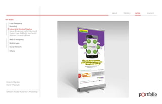 © 2013 DESIGN 
MY WORK 
Logo Designing 
Branding 
Indoor and Outdoor Creative 
ABOUT PROFILE WORK CONTACT 
Banner | Hoarding | Leaflet | Brochure | 
Poster | Paper Ad | Arch | Tent Cards | 
Wobblers | Packeging | Kiosk 
Web UI Designing 
Mobile Apps 
Social Network 
Others 
WEB DESIGN GRAPHIC DESIGN 
Artwork: Standee 
Client: YPayCash 
Software: Adobe Illustartor & Photoshop 
 