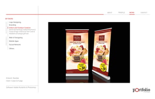 © 2013 DESIGN 
MY WORK 
Logo Designing 
Branding 
Indoor and Outdoor Creative 
ABOUT PROFILE WORK CONTACT 
Banner | Hoarding | Leaflet | Brochure | 
Poster | Paper Ad | Arch | Tent Cards | 
Wobblers | Packeging | Kiosk 
Web UI Designing 
Mobile Apps 
Social Network 
Others 
WEB DESIGN GRAPHIC DESIGN 
Artwork: Standee 
Client: Cream & Fudge 
Software: Adobe Illustartor & Photoshop 
 
