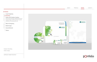 © 2013 DESIGN 
MY WORK 
Logo Designing 
Branding 
Indoor and Outdoor Creative 
ABOUT PROFILE WORK CONTACT 
Banner | Hoarding | Leaflet | Brochure | 
Poster | Paper Ad | Arch | Tent Cards | 
Wobblers | Packeging | Kiosk 
Web UI Designing 
Mobile Apps 
Social Network 
Others 
WEB DESIGN GRAPHIC DESIGN 
Artwork: Branding 
Client: Impex 
Software: Adobe Illustartor 
 