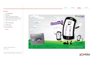 © 2013 DESIGN 
MY WORK 
Logo Designing 
Branding 
Indoor and Outdoor Creative 
ABOUT PROFILE WORK CONTACT 
Banner | Hoarding | Leaflet | Brochure | 
Poster | Paper Ad | Arch | Tent Cards | 
Wobblers | Packeging | Kiosk 
Web UI Designing 
Mobile Apps 
Social Network 
Others 
WEB DESIGN GRAPHIC DESIGN 
Artwork: Facebook Banner 
Client: YPC 
Software: Adobe Illustartor & Photoshop 
 
