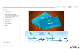 © 2013 DESIGN 
MY WORK 
Logo Designing 
Branding 
Indoor and Outdoor Creative 
ABOUT PROFILE WORK CONTACT 
Banner | Hoarding | Leaflet | Brochure | 
Poster | Paper Ad | Arch | Tent Cards | 
Wobblers | Packeging | Kiosk 
Web UI Designing 
Mobile Apps 
Social Network 
Others 
WEB DESIGN GRAPHIC DESIGN 
Artwork: Water Botle Sticker 
Client: Samayaa 
Software: Adobe Illustartor & Photoshop 
 