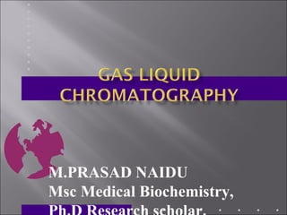 M.PRASAD NAIDU
Msc Medical Biochemistry,
 