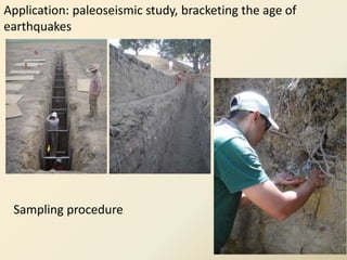 Application: paleoseismic study, bracketing the age of
earthquakes
Sampling procedure
 