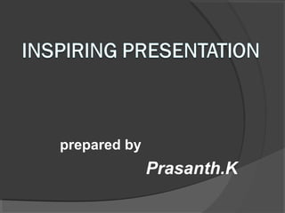 prepared by
              Prasanth.K
 