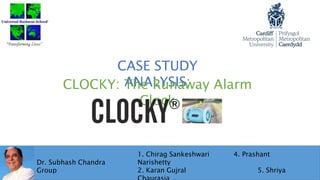CASE STUDY
ANALYSIS:CLOCKY: The Runaway Alarm
Clock
Dr. Subhash Chandra
Group
1. Chirag Sankeshwari 4. Prashant
Narishetty
2. Karan Gujral 5. Shriya
 
