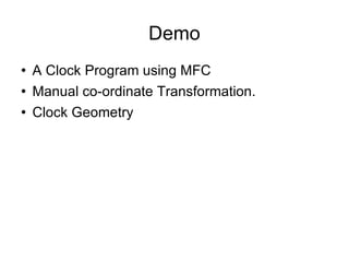 Demo A Clock Program using MFC Manual co-ordinate Transformation. Clock Geometry 