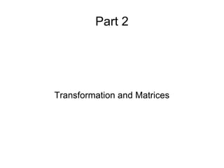 Part 2 Transformation and Matrices 