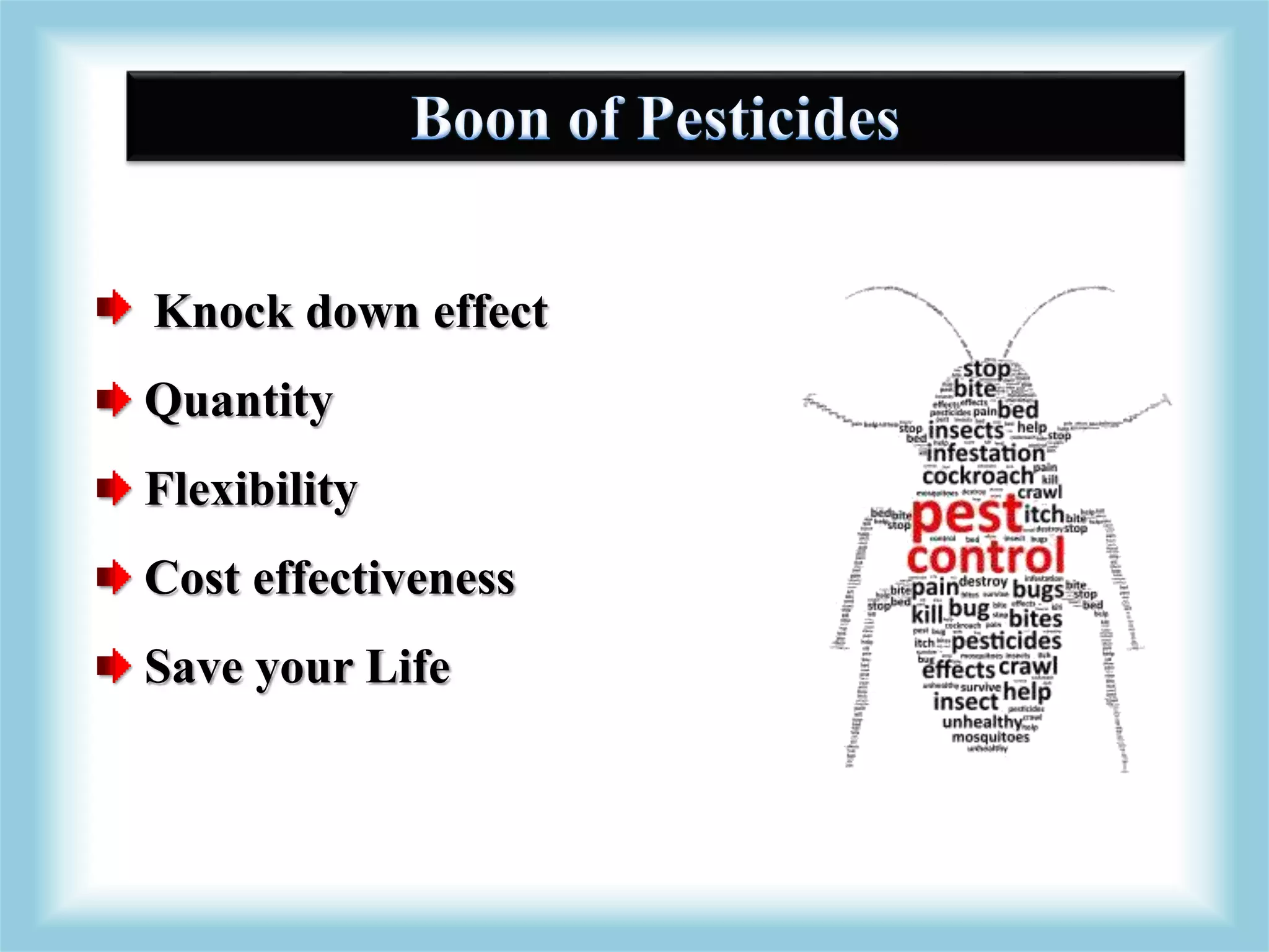 Knock down effect
Quantity
Flexibility
Cost effectiveness
Save your Life
 
