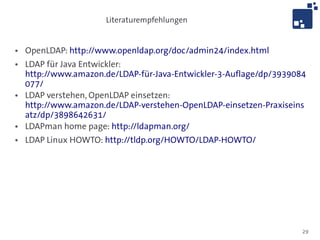Weitere Anwendungsmöglichkeiten, Beachtenswertes


●   Verfeinerung der Berechtigungen über Erweiterung der Hierarchie
    möglich – Funktionsprinzip bleibt identisch
●   Kein Tabellen-Jonglieren bei Authorisierung von Nutzern – Jede
    Anwendung kennt ihren eigenen Subtree im Verzeichnis und nur diesen!
●   Teilbäume können repliziert werden

●   Indizierung des Verzeichnisbaumes beachten – Aliase sind langsamer als
    echte Objekte
●   extensibleObject mit Vorsicht genießen – semistrukturierte Daten
    erfordert Anwendungslogik
●   Skalierungsmöglichkeiten berücksichtigen – OpenLDAP liest schnell,
    schreibt aber verhältnismäßig langsam




                                                                             29
 