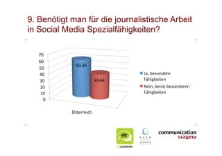 9. Benötigt man für die journalistische Arbeit
in Social Media Spezialfähigkeiten?
 