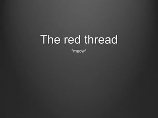 The red thread
*meow*
 