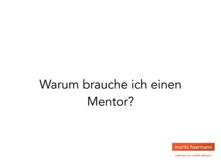 Warum brauche ich einen
Mentor?
 