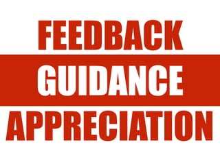 FEEDBACK
GUIDANCE
APPRECIATION
 