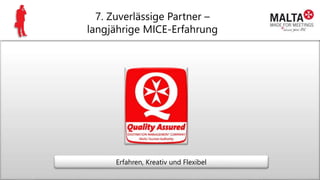 7. Zuverlässige Partner –
langjährige MICE-Erfahrung
Erfahren, Kreativ und Flexibel
 