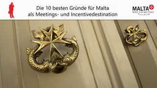 Die 10 besten Gründe für Malta
als Meetings- und Incentivedestination
 