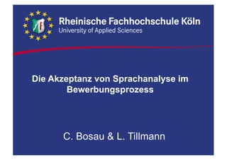 Die Akzeptanz von Sprachanalyse im
Bewerbungsprozess
C. Bosau & L. Tillmann
 