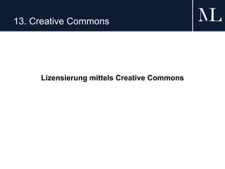13. Creative Commons
Lizensierung mittels Creative Commons
 