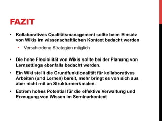FAZIT
•  Anknüpfungspunkte im wissenschaftlichen Diskurs:
•  Open Access – freies Publizieren im Internet
• 

Urheberrechts-Debatte

•  Transformationsprozesse im Bildungssystem, bzw. bei den
Lehrmethoden bzgl. Neuer Medien
•  Kollaboratives Schreiben in der Wissenschaft – „Wer ist
jetzt der Autor?“
•  „Open Learning“, „Social Software“, „Blended Learning“

 