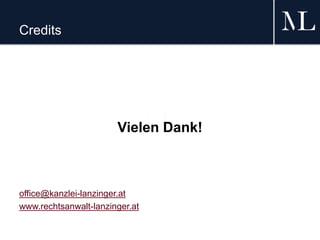 Credits
Vielen Dank!
office@kanzlei-lanzinger.at
www.rechtsanwalt-lanzinger.at
 