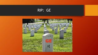 RIP: GE
 