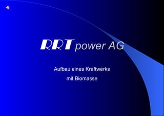 RRT   power AG Aufbau eines Kraftwerks mit Biomasse 