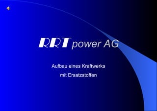 RRT   power AG Aufbau eines Kraftwerks mit Ersatzstoffen 