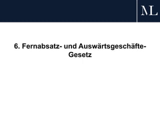 6. Fernabsatz- und Auswärtsgeschäfte-
Gesetz
 