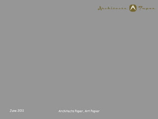June 2011 Architects Paper, Art Papier 