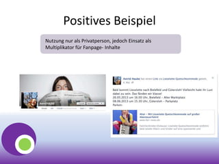 Positives Beispiel
Nutzung nur als Privatperson, jedoch Einsatz als
Multiplikator für Fanpage- Inhalte
 