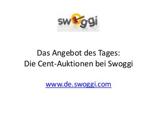 Das Angebot des Tages:
Die Cent-Auktionen bei Swoggi
www.de.swoggi.com

 
