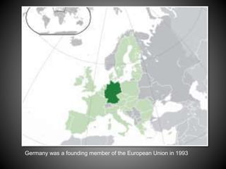 Germany was a founding member of the European Union in 1993
 