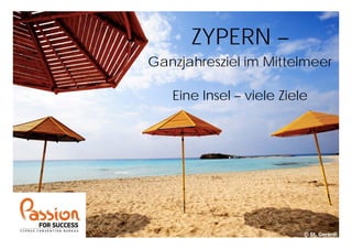 ZYPERN –
Ganzjahresziel im Mittelmeer
Eine Insel – viele Ziele
 